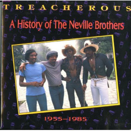 Treacherous: A Hostory Of The Neville Brothers 1955-1985